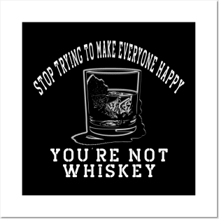 Stop trying to make everyone happy, you're not whiskey Posters and Art